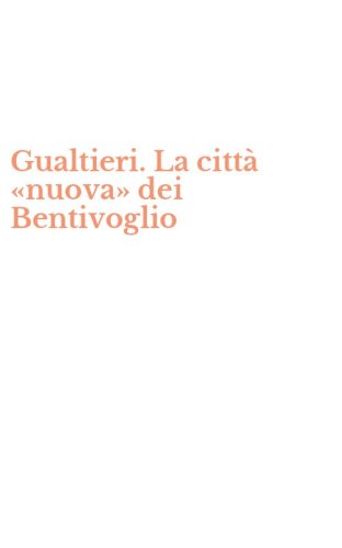 Gualtieri. La citt&agrave; &laquo;nuova&raquo; dei Bentivoglio