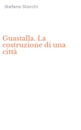 Guastalla. La costruzione di una citt&agrave;