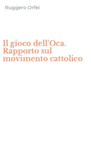 Il gioco dell'Oca. Rapporto sul movimento cattolico
