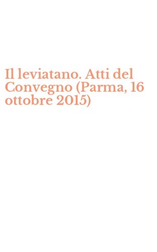 Il leviatano. Atti del Convegno (Parma, 16 ottobre 2015)