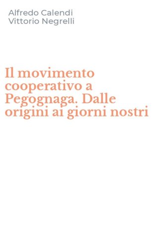 Il movimento cooperativo a Pegognaga. Dalle origini ai giorni nostri