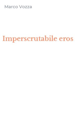 Imperscrutabile eros