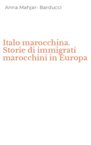 Italo marocchina. Storie di immigrati marocchini in Europa