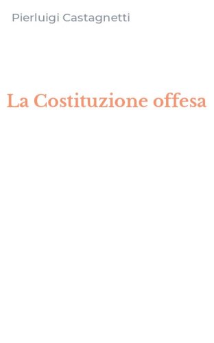 La Costituzione offesa