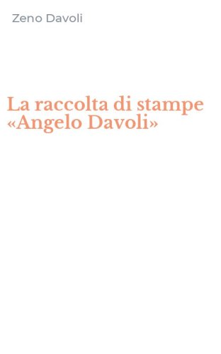 La raccolta di stampe &laquo;Angelo Davoli&raquo;