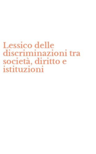 Lessico delle discriminazioni tra societ&agrave;, diritto e istituzioni