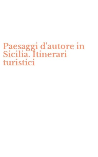 Paesaggi d'autore in Sicilia. Itinerari turistici