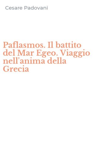 Paflasmos. Il battito del Mar Egeo. Viaggio nell'anima della Grecia