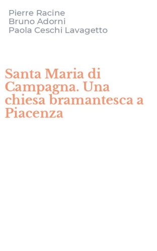 Santa Maria di Campagna. Una chiesa bramantesca a Piacenza