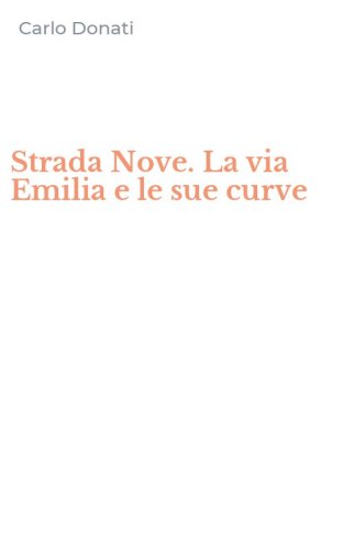 Strada Nove. La via Emilia e le sue curve