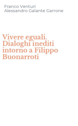 Vivere eguali. Dialoghi inediti intorno a Filippo Buonarroti