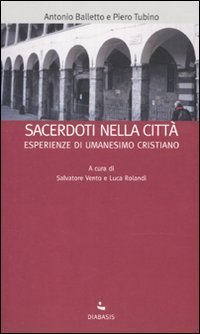Sacerdoti nella citt&agrave;. Esperienze di umanesimo cristiano