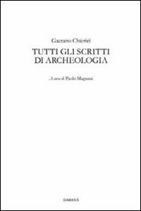 Tutti gli scritti di archeologia
