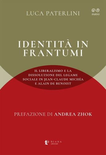 Identit&agrave; in frantumi. Il liberalismo e la dissoluzione del legame sociale in Jean-Claude Mich&eacute;a e Alain de Benoist