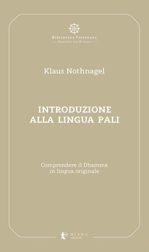 Introduzione alla lingua pali. Comprendere il Dhamma in lingua originale