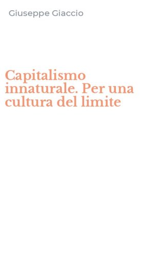 Capitalismo innaturale. Per una cultura del limite