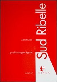 Sud ribelle. Perch&eacute; insorgere &egrave; giusto