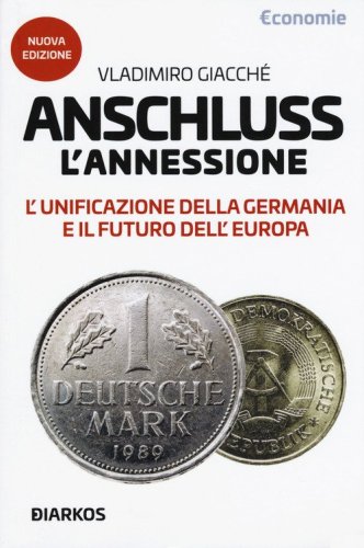 Anschluss. L'annessione. L'unificazione della Germania e il futuro dell'Europa