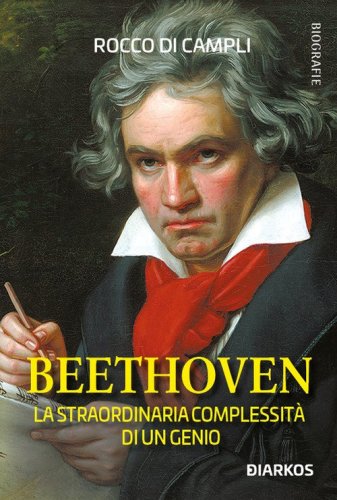 Beethoven. La straordinaria complessit&agrave; di un genio