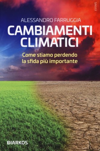 Cambiamenti climatici. Come stiamo perdendo la sfida pi&ugrave; importante