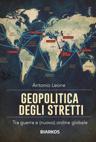 Geopolitica degli stretti. Tra guerra e (nuovo) ordine globale