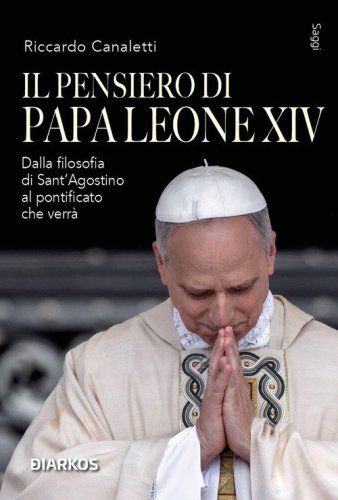 Il pensiero di Papa Leone XIV. Dalla filosofia di Sant'Agostino al pontificato che verr&agrave;