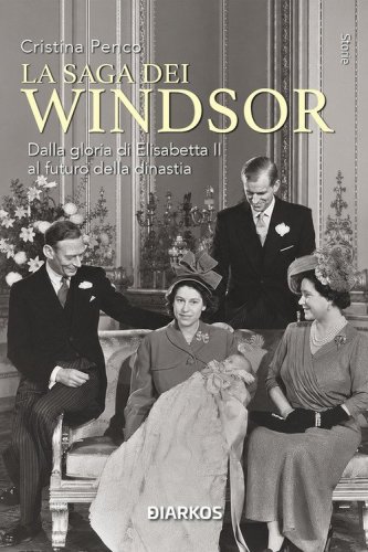 La saga dei Windsor. Dalla gloria di Elisabetta II al futuro della dinastia
