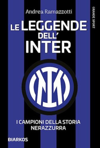 Le leggende dell'Inter. I campioni della storia nerazzurra
