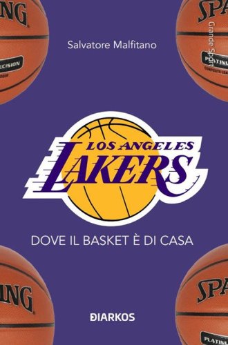 Los Angeles Lakers. Dove il basket &egrave; di casa