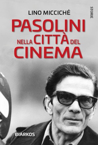 Pasolini nella citt&agrave; del cinema