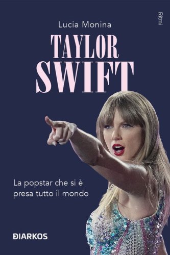Taylor Swift. La popstar che si &egrave; presa tutto il mondo
