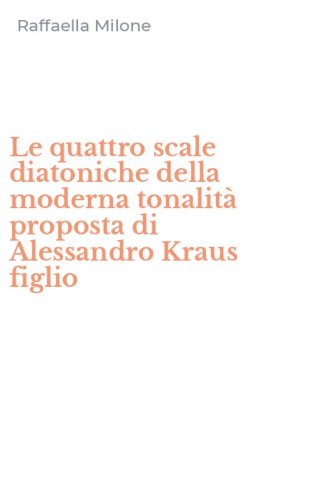Le quattro scale diatoniche della moderna tonalit&agrave; proposta di Alessandro Kraus figlio