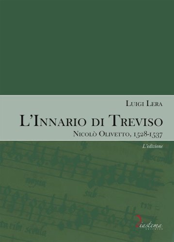 L'innario di Treviso. Nicol&ograve; Olivetto, 1528-1537