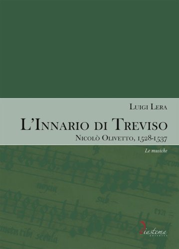 L'innario di Treviso. Nicol&ograve; Olivetto, 1528-1537