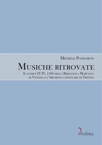 Musiche ritrovate. Il codice IT IV, 1186 della Biblioteca Nazionale Marciana di Venezia e l'Archivio capitolare di Treviso