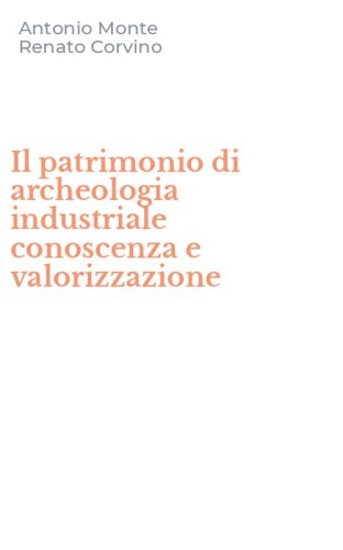 Il patrimonio di archeologia industriale conoscenza e valorizzazione