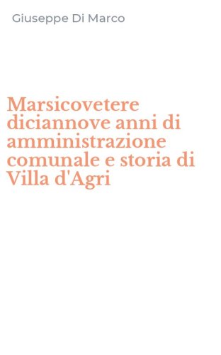Marsicovetere diciannove anni di amministrazione comunale e storia di Villa d'Agri