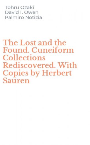 The Lost and the Found. Cuneiform Collections Rediscovered. With Copies by Herbert Sauren