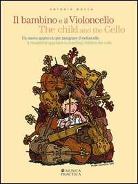 Il bambino e il violoncello. Un nuovo approccio per insegnare il violoncello-The child and the cello. A thoughtful approach to teaching children the cello - ITALIANA E INGLESE (IL)