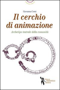 Cerchio di animazione. Archetipo teatrale della comunit&agrave;