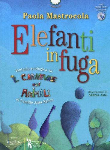 Elefanti in fuga. Fantasia zoologica su &laquo;Il Carnevale degli animali&raquo; di Camille Saint-Sa&euml;ns