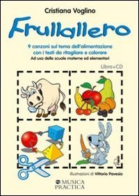 Frullallero. 9 canzoni sul tema dell'alimentazione con testi da ritagliare e colorare