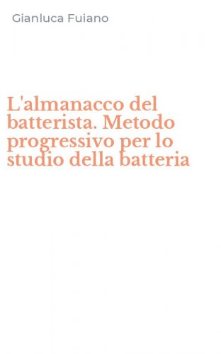 L'almanacco del batterista. Metodo progressivo per lo studio della batteria