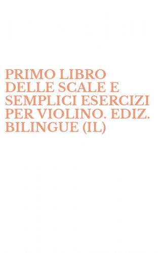 PRIMO LIBRO DELLE SCALE E SEMPLICI ESERCIZI PER VIOLINO. EDIZ. BILINGUE (IL)