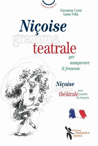 Ni&ccedil;oise grammateatrale per assaporare il francese. Ediz. italiana e francese