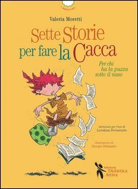 Sette storie per fare la cacca. Per chi ha la puzza sotto il naso