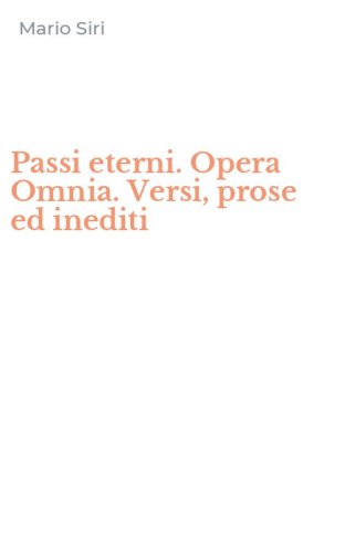 Passi eterni. Opera Omnia. Versi, prose ed inediti