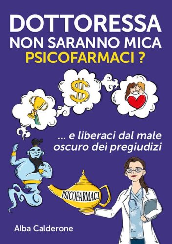 Dottoressa non saranno mica psicofarmaci? E liberaci dal male oscuro dei pregiudizi