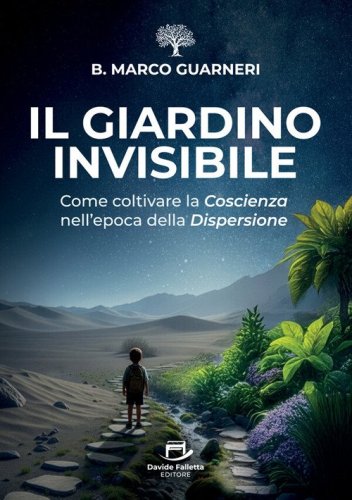 Il giardino invisibile. Come coltivare la coscienza nell'epoca della dispersione