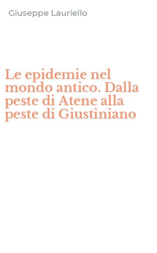 Le epidemie nel mondo antico. Dalla peste di Atene alla peste di Giustiniano